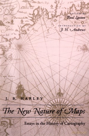 The New Nature of Maps: Essays in the History of Cartography: Essays in the History of Cartography (Revised) - J. B. Harley [KSIĄŻKA]