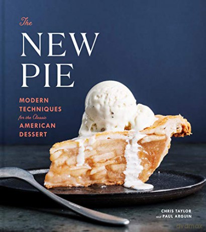 The New Pie: Modern Techniques for the Classic American Dessert - Paul Arguin [KSIĄŻKA]