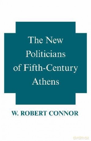 The New Politicians of Fifth-Century Athens - W. Robert Connor [KSIĄŻKA]