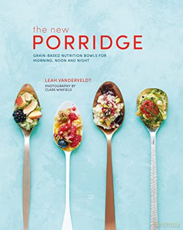 The New Porridge: Grain-based nutrition bowls for morning, noon and night - Leah Vanderveldt [KSIĄŻKA]