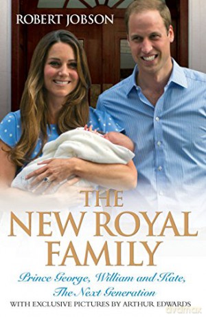 The New Royal Family - Prince George, William and Kate, The Next Generation - Robert Jobson and Arthur Edwards [KSIĄŻKA]