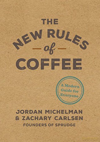 The New Rules of Coffee: A Modern Guide for Everyone - Jordan Michelman [KSIĄŻKA]