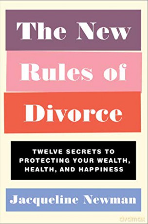 The New Rules of Divorce: Twelve Secrets to Protecting Your Wealth, Health, and Happiness - Jacqueline Newman [KSIĄŻKA]