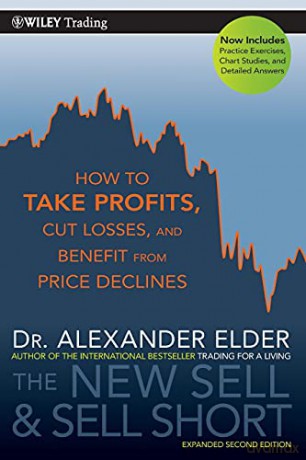 The New Sell and Sell Short: How To Take Profits, Cut Losses, and Benefit From Price Declines: 476 (Wiley Trading) - Alexander Elder [KSIĄŻKA]