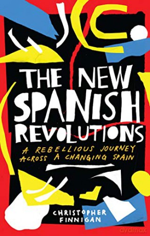 The New Spanish Revolutions: A Rebellious Journey Across a Changing Spain - Christopher Finnigan [KSIĄŻKA]