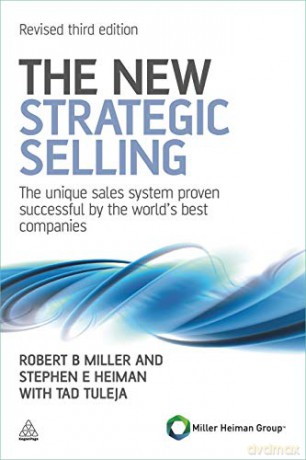 The New Strategic Selling: The Unique Sales System Proven Successful by the World's Best Companies - Robert B Miller [KSIĄŻKA]