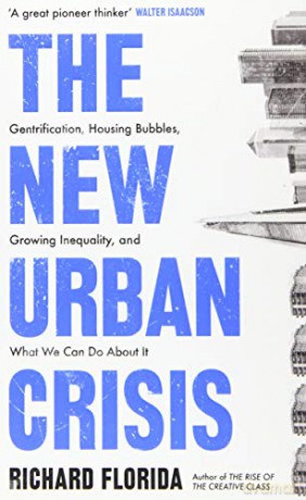 The New Urban Crisis: Gentrification, Housing Bubbles, Growing Inequality, and What We Can Do About It - Richard Florida [KSIĄŻKA]