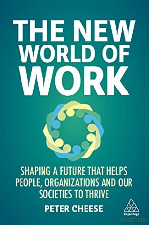 The New World of Work: Shaping a Future that Helps People, Organizations and Our Societies to Thrive - Peter Cheese [KSIĄŻKA]