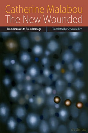 The New Wounded: From Neurosis to Brain Damage (Forms of Living) - Catherine Malabou [KSIĄŻKA]