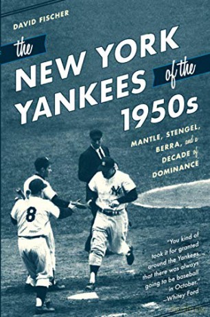 The New York Yankees of the 1950s: Mantle, Stengel, Berra, and a Decade of Dominance - David Fischer [KSIĄŻKA]
