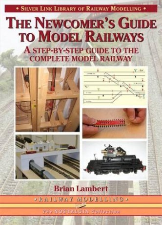 The Newcomer's Guide to Model Railways: A Step-by-step Guide to the Complete Model Railway (Library of Railway Modelling): A Step-by-step Guide to the Complete Layout - Brian Lambert [KSIĄŻKA]