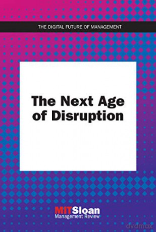 The Next Age of Disruption (Digital Future of Management) - MIT Sloan Management Review [KSIĄŻKA]