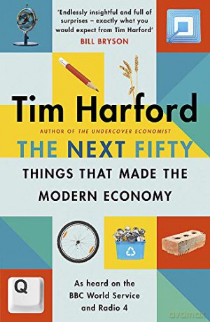 The Next Fifty Things that Made the Modern Economy - Tim Harford [KSIĄŻKA]
