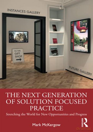 The Next Generation of Solution Focused Practice: Stretching the World for New Opportunities and Progress - Mark McKergow [KSIĄŻKA]