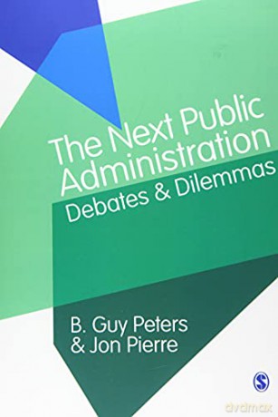 The Next Public Administration: Debates and Dilemmas - B Guy Peters [KSIĄŻKA]