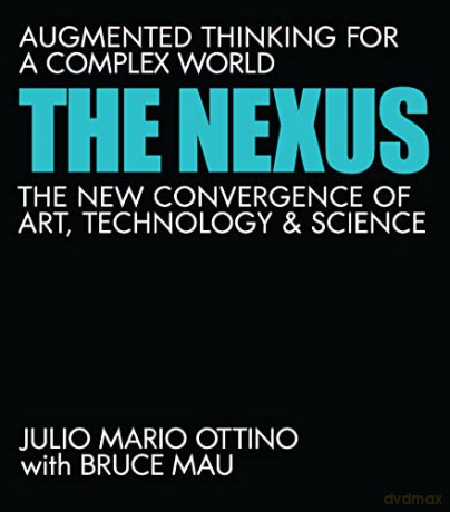 The Nexus: Augmented Thinking for a Complex World--The New Convergence of Art, Technology, and Science - Julio Mario Ottino [KSIĄŻKA]