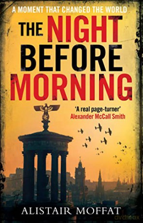 The Night Before Morning - perfect for fans of Robert Harris and John Buchan - Alistair Moffat [KSIĄŻKA]