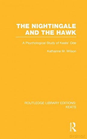 The Nightingale and the Hawk: A Psychological Study of Keats' Ode (Routledge Library Editions: Keats) - Katharine M. Wilson [KSIĄŻKA]