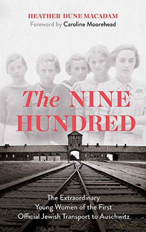 The Nine Hundred: The Extraordinary Young Women of the First Official Jewish Transport to Auschwitz - Heather Dune Macadam [KSIĄŻKA]