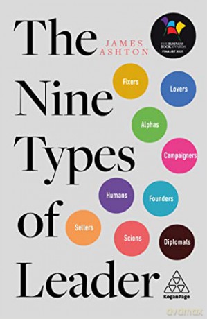 The Nine Types of Leader: How the Leaders of Tomorrow Can Learn from The Leaders of Today - James Ashton [KSIĄŻKA]