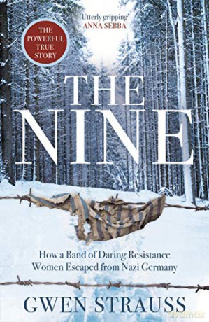 The Nine: How a Band of Daring Resistance Women Escaped from Nazi Germany - The Powerful True Story - Gwen Strauss [KSIĄŻKA]