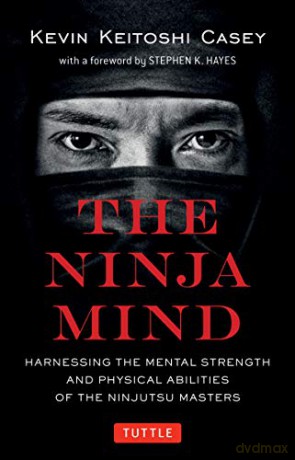 The Ninja Mind: Harnessing the Mental Strength and Physical Abilities of the Ninjutsu Masters - Kevin Keitoshi Casey [KSIĄŻKA]