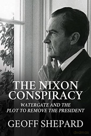 The Nixon Conspiracy: Watergate and the Plot to Remove the President - Geoff Shepard [KSIĄŻKA]
