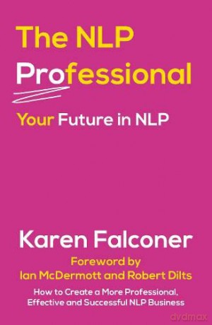 The NLP Professional: Your Future in NLP - Foreword by Robert Dilts [KSIĄŻKA]