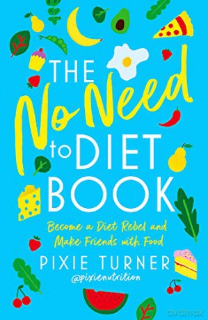 The No Need To Diet Book: Become a Diet Rebel and Make Friends with Food - Pixie Turner [KSIĄŻKA]