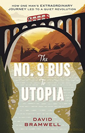 The No.9 Bus to Utopia: How one man's extraordinary journey led to a quiet revolution - David Bramwell [KSIĄŻKA]