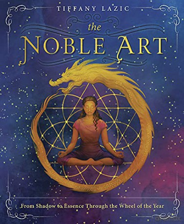 The Nobel Art: From Shadow to Essence Through the Wheel of the Year - Tiffany Lazic [KSIĄŻKA]