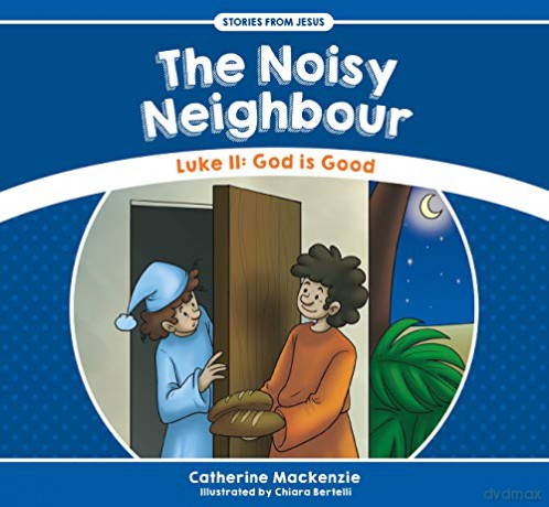 The Noisy Neighbour: Luke 11 - God is Good (Stories from Jesus) - Catherine MacKenzie [KSIĄŻKA]