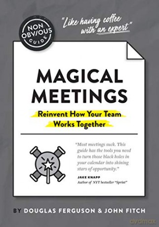 The Non-Obvious Guide to Magical Meetings (Reinvent How Your Team Works Together) (Non-Obvious Guides) - Douglas Ferguson [KSIĄŻKA]