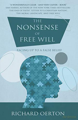 The Nonsense of Free Will: Facing Up to a False Belief - Richard Oerton [KSIĄŻKA]