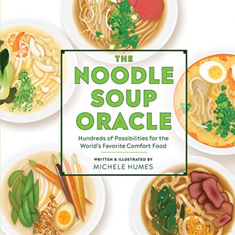 The Noodle Soup Oracle: Hundreds of Possibilities for the World's Favorite Comfort Food - Michele Humes [KSIĄŻKA]