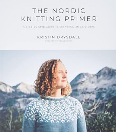 The Nordic Knitting Primer: A Step-by-Step Guide to Scandinavian Colorwork - Kristin Drysdale [KSIĄŻKA]