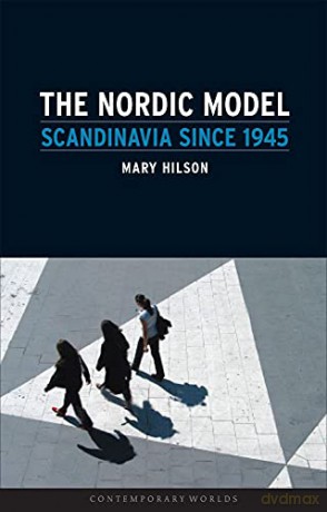 The Nordic Model: Scandinavia since 1945 (Contemporary Worlds) - Mary Hilson [KSIĄŻKA]