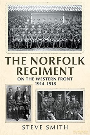 The Norfolk Regiment on the Western Front: 1914-1918 - Steve Smith [KSIĄŻKA]