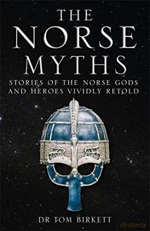 The Norse Myths: Stories of The Norse Gods and Heroes Vividly Retold - Dr Tom Birkett [KSIĄŻKA]