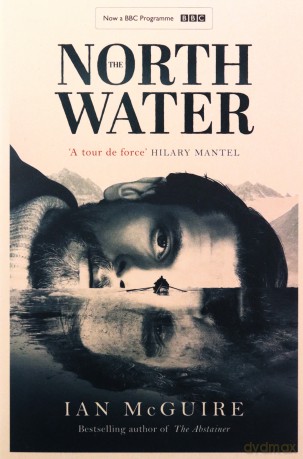 The North Water: Now a major BBC TV series starring Colin Farrell, Jack O'Connell and Stephen Graham - Ian McGuire [KSIĄŻKA]