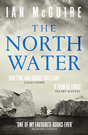 The North Water: Now a major BBC TV series starring Colin Farrell, Jack O'Connell and Stephen Graham - Ian McGuire [KSIĄŻKA]