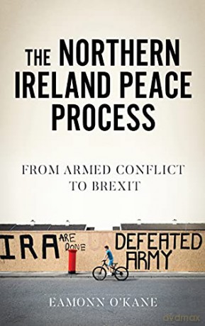 The Northern Ireland peace process: From armed conflict to Brexit (Manchester University Press) - Eamonn O'Kane [KSIĄŻKA]