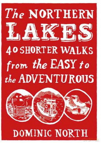 The Northern Lakes: 40 Shorter Walks from the Easy to the Adventurous - Dominic North [KSIĄŻKA]