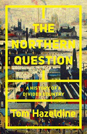 The Northern Question: A History of a Divided Country: A Political History of the North-South Divide - Tom Hazeldine [KSIĄŻKA]
