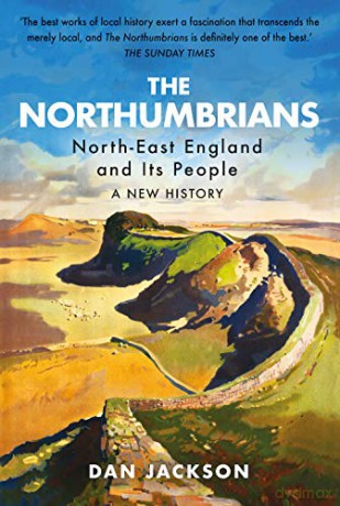 The Northumbrians: North-East England and Its People: A New History - Dan Jackson [KSIĄŻKA]