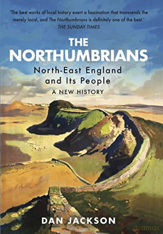 The Northumbrians: North-East England and Its People: A New History - Dan Jackson [KSIĄŻKA]
