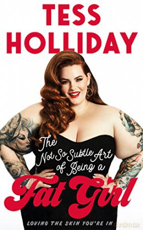The Not So Subtle Art of Being a Fat Girl: Loving the Skin You're In - Tess Holliday [KSIĄŻKA]