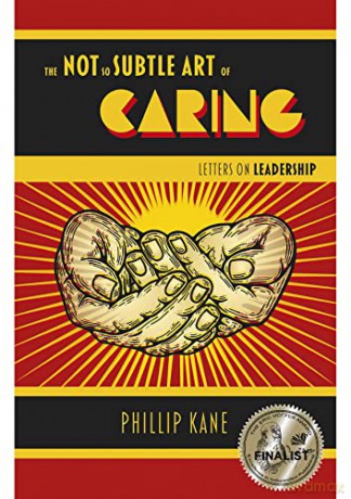 The Not So Subtle Art of Caring: Letters on Leadership - Phillip Kane [KSIĄŻKA]