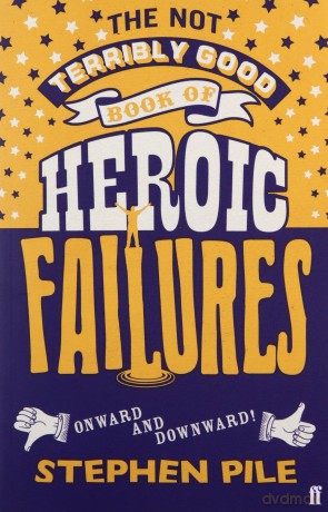 The Not Terribly Good Book of Heroic Failures: An intrepid selection from the original volumes - Stephen Pile [KSIĄŻKA]
