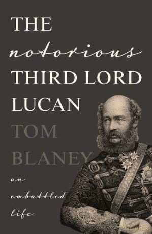 The Notorious Third Lord Lucan: An Embattled life - Tom Blaney [KSIĄŻKA]